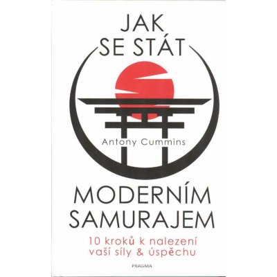 Jak se stát moderním samurajem - Cummins Antony – Zbozi.Blesk.cz