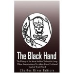 The Black Hand: The History of the Secret Serbian Nationalist Group Whose Assassination of Archduke Franz Ferdinand Sparked World War – Zboží Dáma