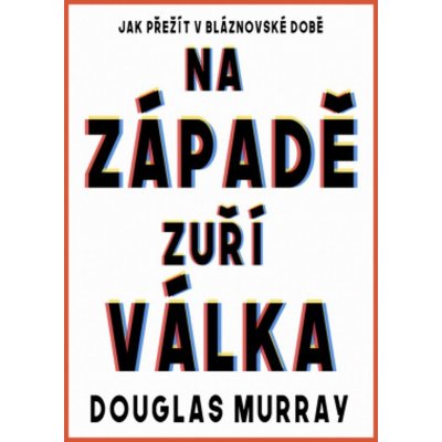 Na Západě zuří válka - Douglas Murray – Hledejceny.cz