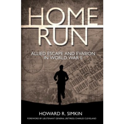 Home Run: Allied Escape and Evasion in World War II - Simkin Howard R. – Hledejceny.cz