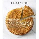 French Pâtisserie: Master Recipes and T... Ă‰cole Ferrandi, Rina Nurra – Hledejceny.cz