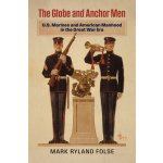 The Globe and Anchor Men: U.S. Marines and American Manhood in the Great War Era Folse Mark RylandPevná vazba – Hledejceny.cz