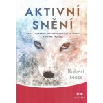 Moss Robert: Aktivní snění - cesta za hranice vlastních omezení – Zbozi.Blesk.cz