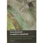 Vývoj obrazivosti od objektu k interaktivitě - Jaroslav Vančát – Hledejceny.cz