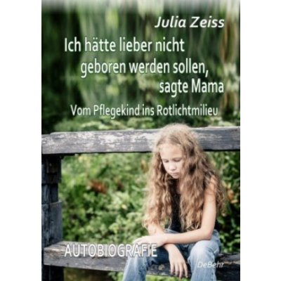 Ich hätte lieber nicht geboren werden sollen, sagte Mama - Vom Pflegekind ins Rotlichtmilieu - Autobiografie – Zbozi.Blesk.cz