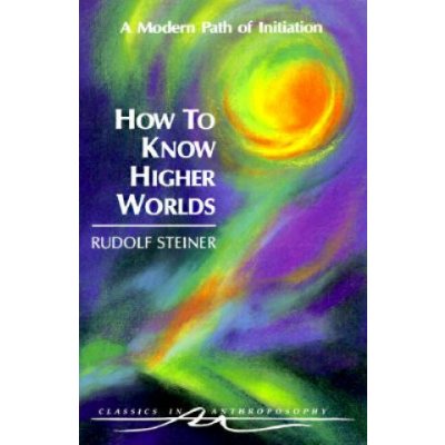 How to Know Higher Worlds - Steiner Rudolf – Zboží Mobilmania