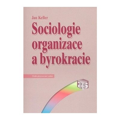 Sociologie organizace a byrokracie - Jan Keller, Lubor Tvrdý