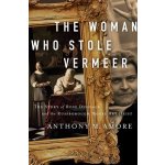 The Woman Who Stole Vermeer: The True Story of Rose Dugdale and the Russborough House Art Heist Amore Anthony M.Paperback – Hledejceny.cz
