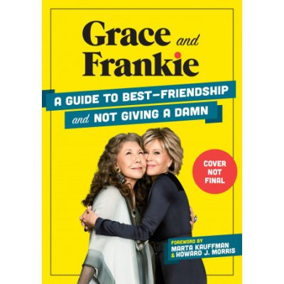 Grace and Frankie: A Guide to Best-Friendship and Not Giving a Damn Sandoz-Voyer EmiliePevná vazba
