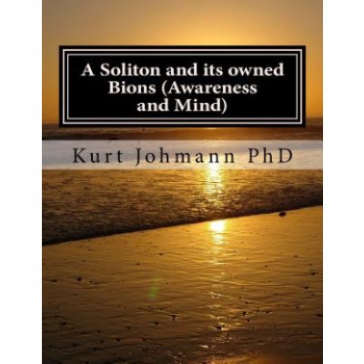 A Soliton and its owned Bions Awareness and Mind: These Intelligent Particles are how we Survive Death – Zboží Mobilmania