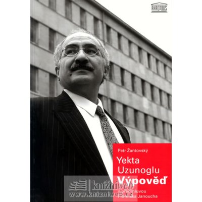 Yekta Uzunoglu: Výpověď -- s předmluvou Františka Janoucha - Petr Žantovský – Hledejceny.cz