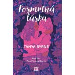 Posmrtná láska - Tanya Byrne – Hledejceny.cz