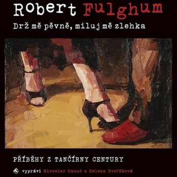 Drž mě pevně, miluj mě zlehka - Robert Fulghum