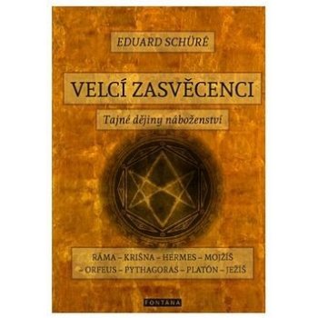 Eduard Schuré: Velcí zasvěcenci - Tajné dějiny náboženství