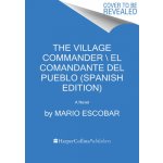 Village Commander, the \ El Comandante del Pueblo Spanish Edition: Una Novela Basada En La Vida de Camilo Cienfuegos Y Su Misteriosa Muerte Escobar MarioPaperback – Zbozi.Blesk.cz