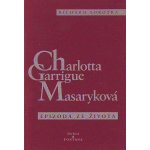 Charlotta Garrigue Masaryková - Epizoda ze života - Richard ... – Hledejceny.cz