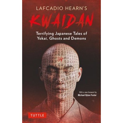 Lafcadio Hearns Kwaidan: Terrifying Japanese Tales of Yokai, Ghosts, and Demons Hearn LafcadioPaperback