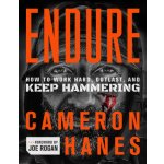 Endure: How to Work Hard, Outlast, and Keep Hammering Hanes Cameron – Hledejceny.cz