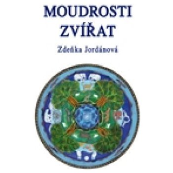 Moudrosti zvířat - Zdeňka Jordánová