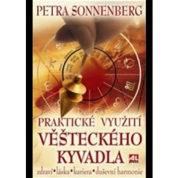 Praktické využití věšteckého kyvadla zdraví * láska* kariéra* duševní harmonie - Sonnenberg Petra
