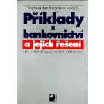 Příklady z bankovnictví a jejich řešení pro SŠ a pro veřejnost - Pro střední školy a pro veřejnost - Václava Beránková – Hledejceny.cz
