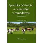 Specifika účetnictví a oceňování v zemědělství - 2.aktualizované vydání - Dana Dvořáková – Hledejceny.cz