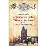 Podivuhodný příběh Viktora Bambase aneb škola optimismu - Jaroslav Boček – Hledejceny.cz