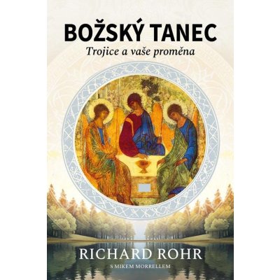 Božský tanec - Trojice a vaše proměna, 2. vydání - Richard Rohr – Hledejceny.cz