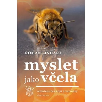 Myslet jako včela - včelaření bez rojů a varroázy - Roman Li... – Zbozi.Blesk.cz