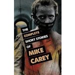The Complete Short Stories of Mike Carey – Hledejceny.cz