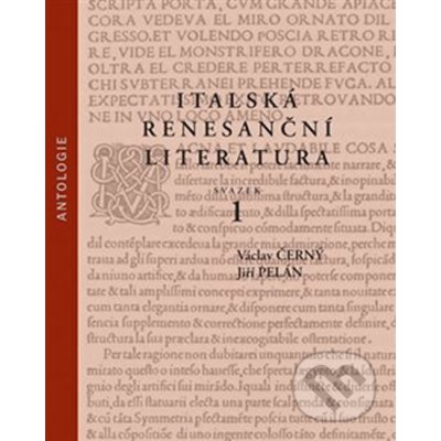 Italská renesanční literatura. Antologie - Černý Václav, Pelán Jiří, Vázaná – Hledejceny.cz