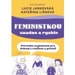 Feministkou snadno a rychle - Lucie Jarkovská – Hledejceny.cz