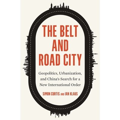 The Belt and Road City Geopolitics, Urbanization, and China's Search for a New International Order Curtis Simon – Hledejceny.cz