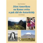 Jižní Amerikou na Konec světa a pak dál do Antarktidy - Trávníčková Dana – Hledejceny.cz