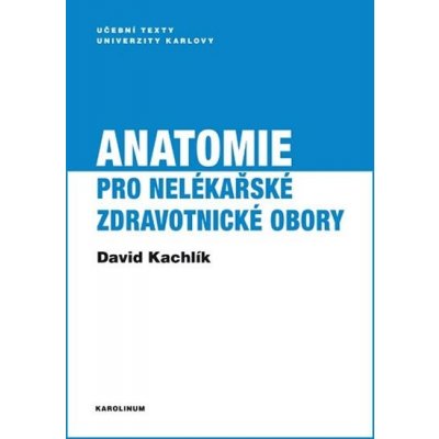 Anatomie pro nelékařské zdravotnické obory - David Kachlík – Hledejceny.cz