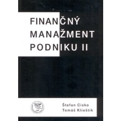 Finančný manažment podniku II - Štefan Cisko, Tomáš Klieštik