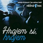 JAN SAHARA HEDL, BLANKA ŠRŮMOVÁ - NEŽNÁ NOC - Hrajem si, hrajem - CD – Zbozi.Blesk.cz