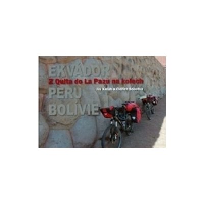 Z Quita do La Pazu na kolech Ekvádor-Peru-Bolívie Jiří Kaláb Oldřich Sobotka