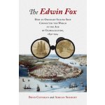 The Edwin Fox: How an Ordinary Sailing Ship Connected the World in the Age of Globalization, 1850-1914 Cothran BoydPevná vazba – Hledejceny.cz