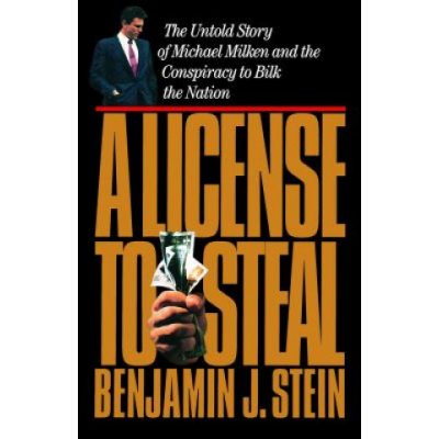 A License to Steal: The Untold Story of Michael Milken and the Conspiracy to Bilk the Nation – Zboží Mobilmania
