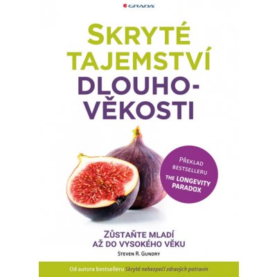 Skryté tajemství dlouhověkosti: Zůstaňte mladí až do vysokého věku - překlad bestselleru The Longevity Paradox - Steven R. Gundry – Zboží Mobilmania