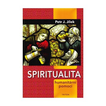 Spiritualita humanitární pomoci - Petr J. Jílek
