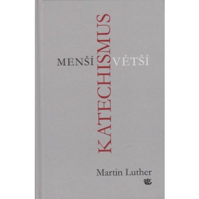 MENŠÍ A VĚTŠÍ KATECHISMUS - Luther Martin