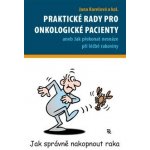 Praktické rady pro onkologické pacienty -- Aneb jak překonat nesnáze při léčbě rakoviny - Jana Karešová a kol – Hledejceny.cz