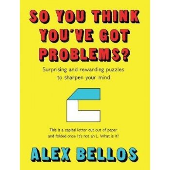 So You Think Youve Got Problems? - Alex Bellos