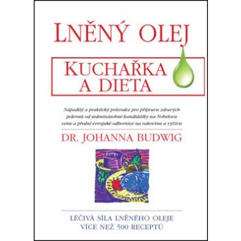 Lněný olej. Kuchařka a dieta - Johanna Budwig