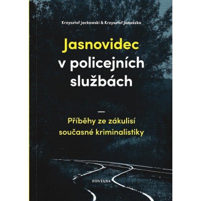 Jasnovidec v policejních službách - Příběhy ze zákulisí současné kriminalistiky - Krzysztof Jackowski