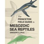 Princeton Field Guide to Mesozoic Sea Reptiles – Hledejceny.cz