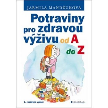 Potraviny pro zdravou výživu od A do Z - Jarmila Mandžuková