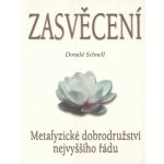 Zasvěcení - Metafyzické dobrodružství nejvyššího řádu - Donald Schnell – Hledejceny.cz